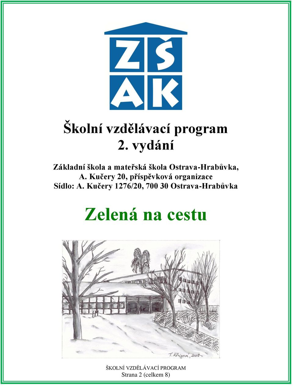 Kučery 20, příspěvková organizace Sídlo: A.