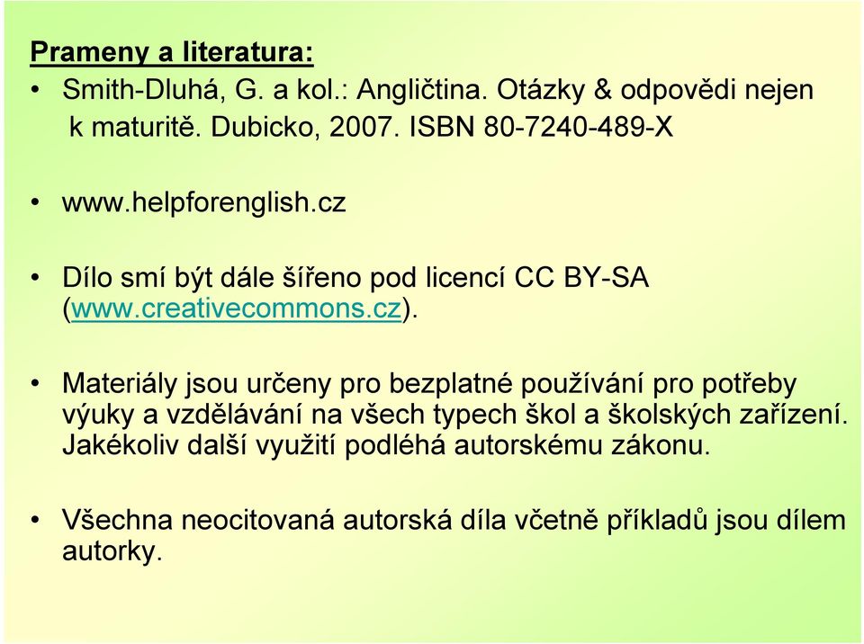 Materiály jsou určeny pro bezplatné používání pro potřeby výuky a vzdělávání na všech typech škol a školských