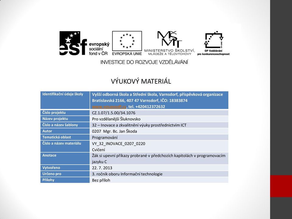 1076 Název projektu Pro vzdělanější Šluknovsko Číslo a název šablony 32 Inovace a zkvalitnění výuky prostřednictvím ICT Autor 0207 Mgr. Bc.