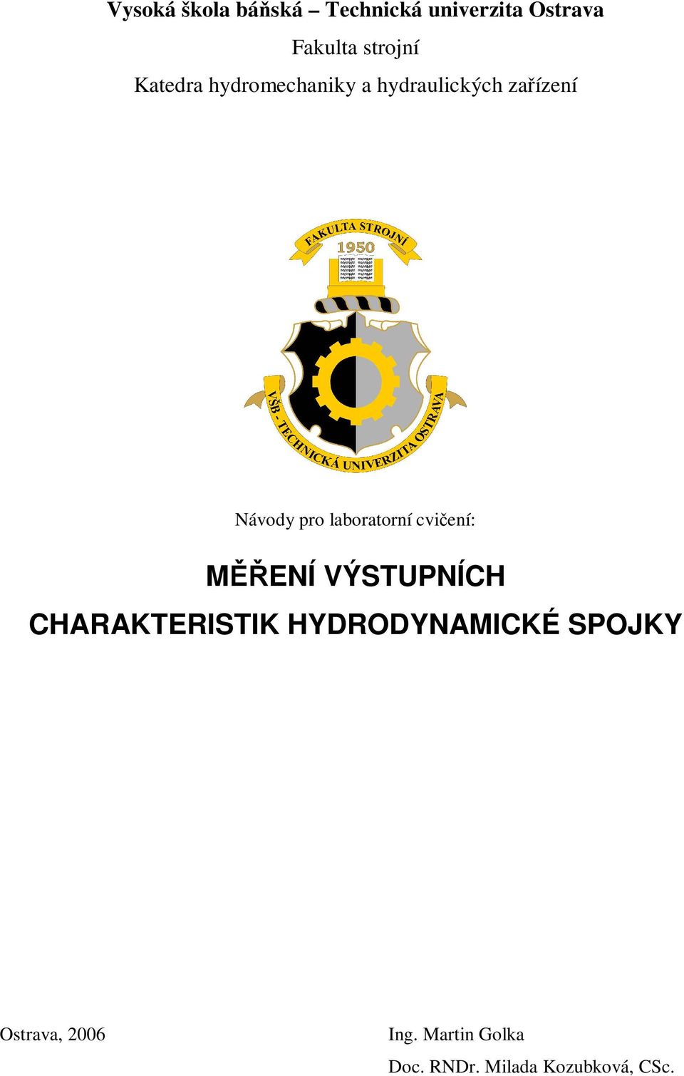 laboratorí cvieí: ENÍ VÝSUPNÍCH CHARAKERISIK HYDRODYNAICKÉ