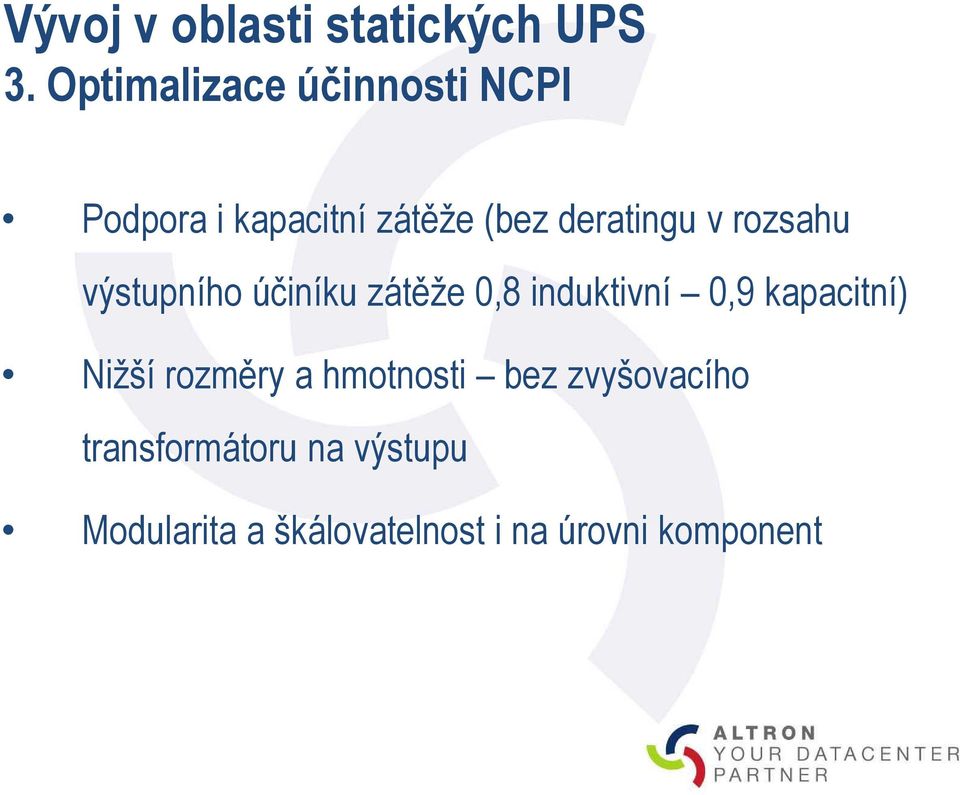 rozsahu výstupního účiníku zátěže 0,8 induktivní 0,9 kapacitní) Nižší