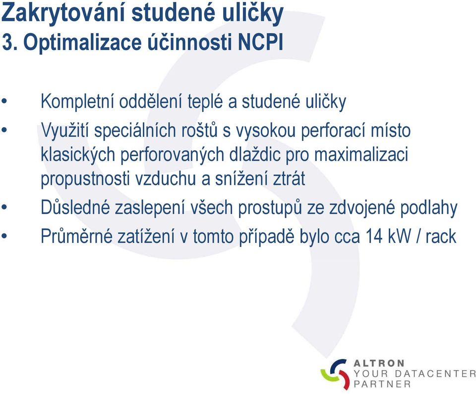 speciálních roštů s vysokou perforací místo klasických perforovaných dlaždic pro