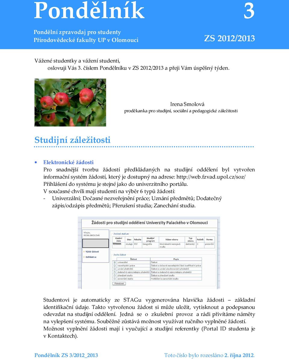 Irena Smolová proděkanka pro studijní, sociální a pedagogické záležitosti Studijní záležitosti Elektronické žádosti Pro snadnější tvorbu žádostí předkládaných na studijní oddělení byl vytvořen