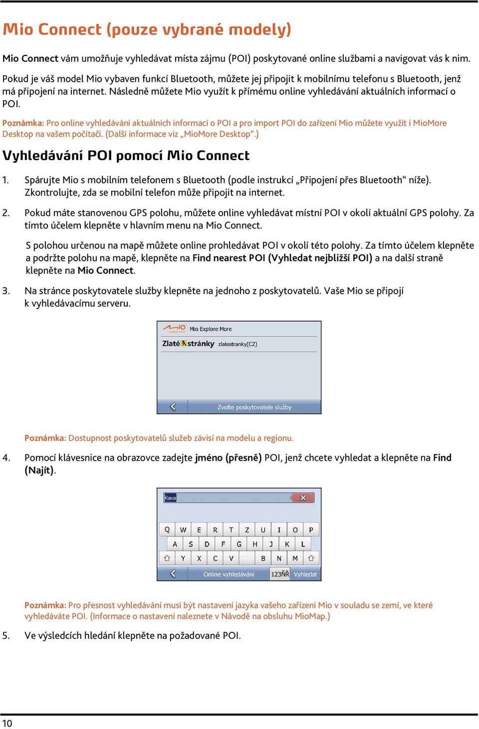 Následně můžete Mio využít k přímému online vyhledávání aktuálních informací o POI.