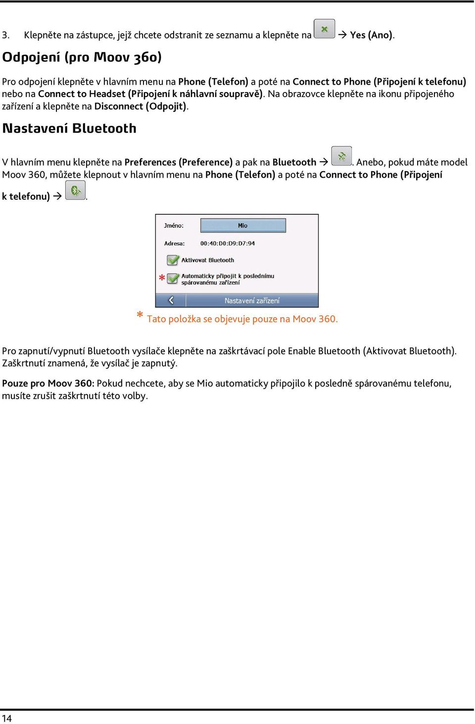 Na obrazovce klepněte na ikonu připojeného zařízení a klepněte na Disconnect (Odpojit). Nastavení Bluetooth V hlavním menu klepněte na Preferences (Preference) a pak na Bluetooth.