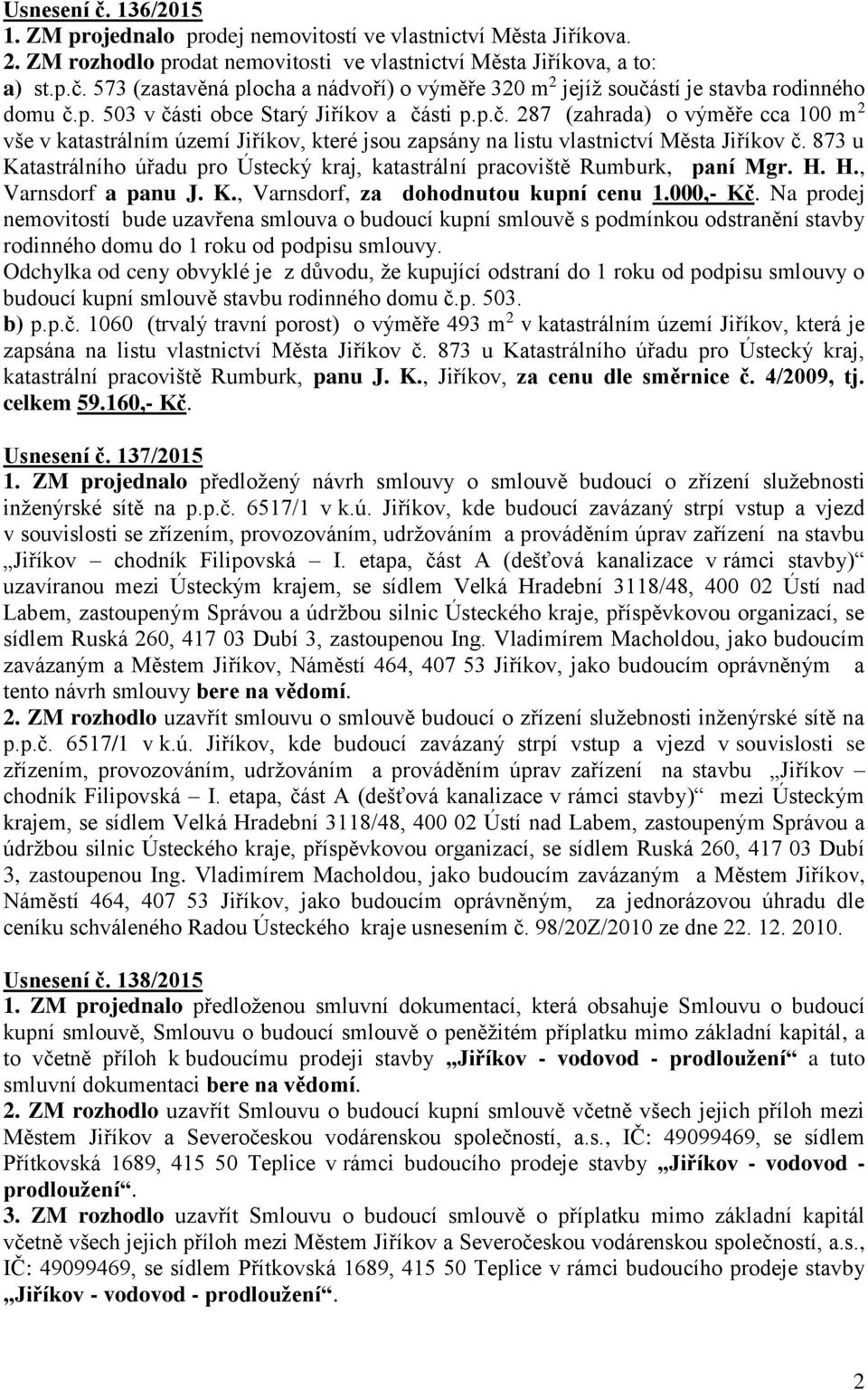 873 u Katastrálního úřadu pro Ústecký kraj, katastrální pracoviště Rumburk, paní Mgr. H. H., Varnsdorf a panu J. K., Varnsdorf, za dohodnutou kupní cenu 1.000,- Kč.