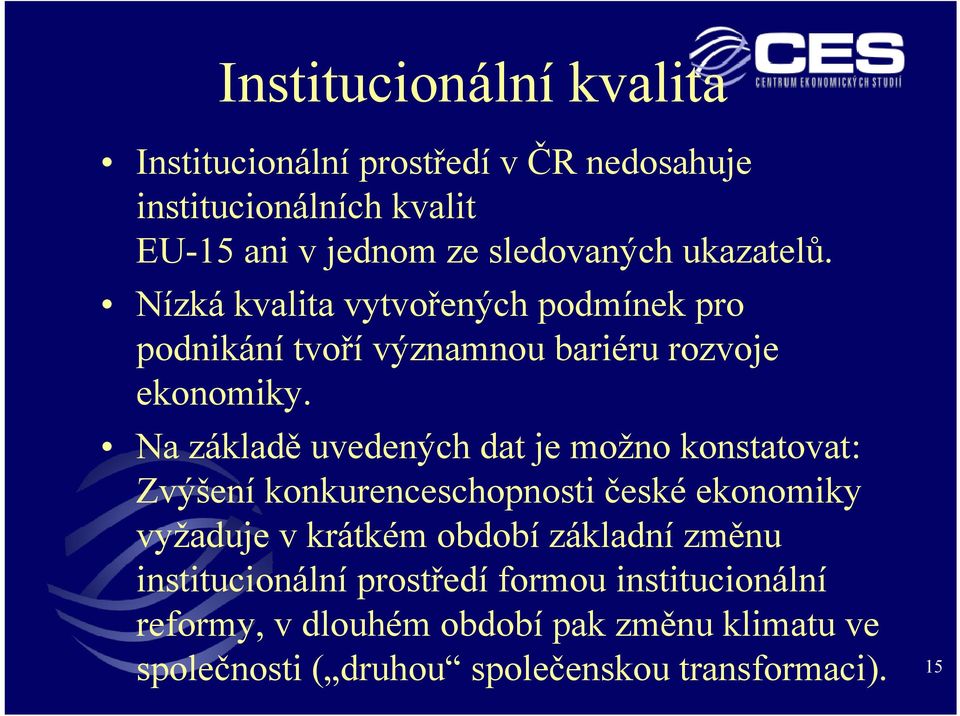 Na základě uvedených dat je možno konstatovat: Zvýšení konkurenceschopnosti české ekonomiky vyžaduje v krátkém období základní