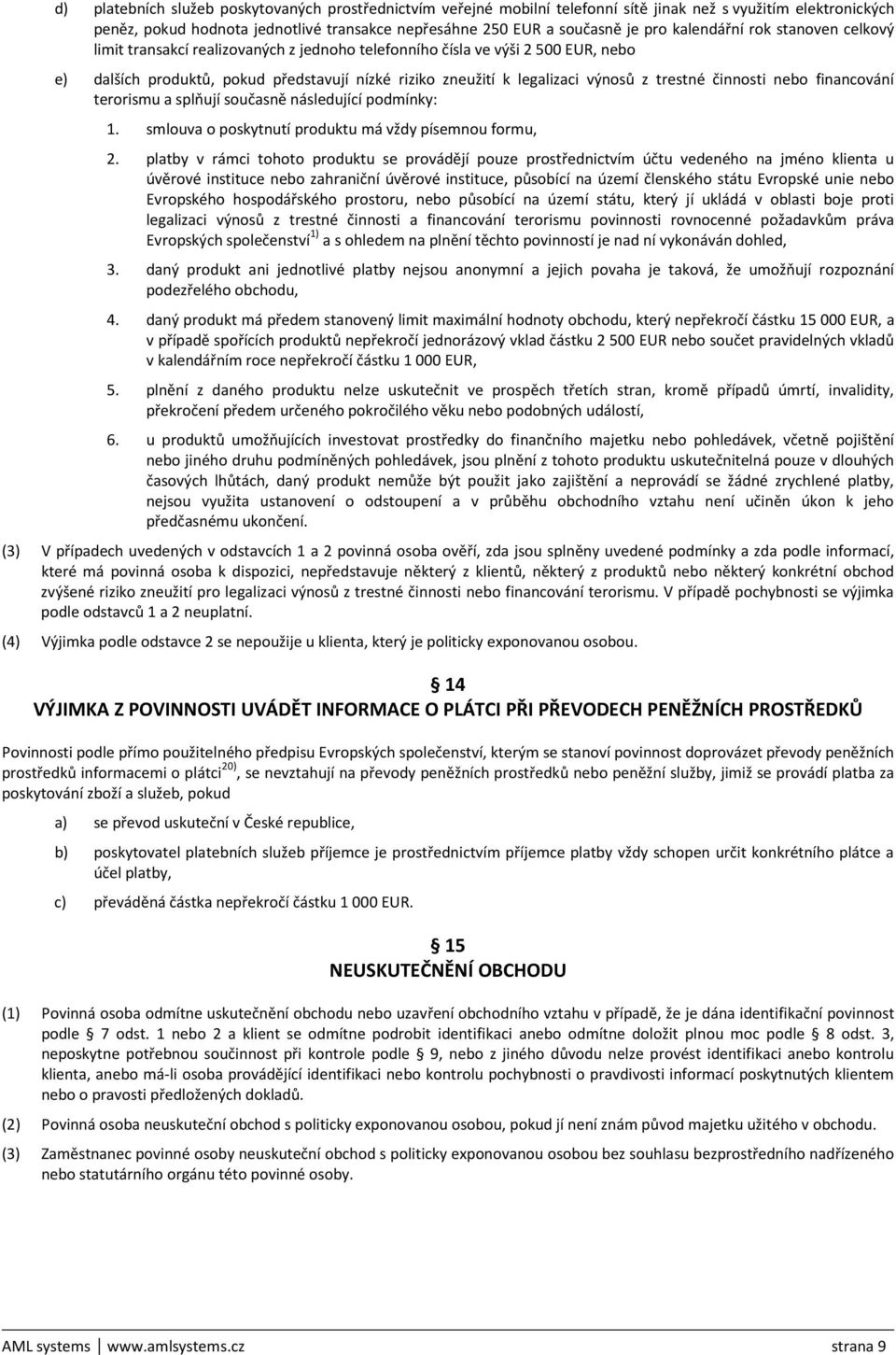 trestné činnosti nebo financování terorismu a splňují současně následující podmínky: 1. smlouva o poskytnutí produktu má vždy písemnou formu, 2.