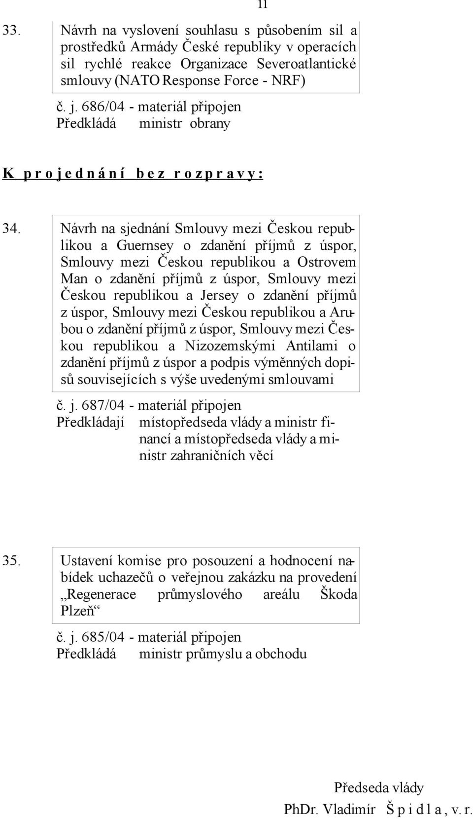 Návrh na sjednání Smlouvy mezi Českou republikou a Guernsey o zdanění příjmů z úspor, Smlouvy mezi Českou republikou a Ostrovem Man o zdanění příjmů z úspor, Smlouvy mezi Českou republikou a Jersey o