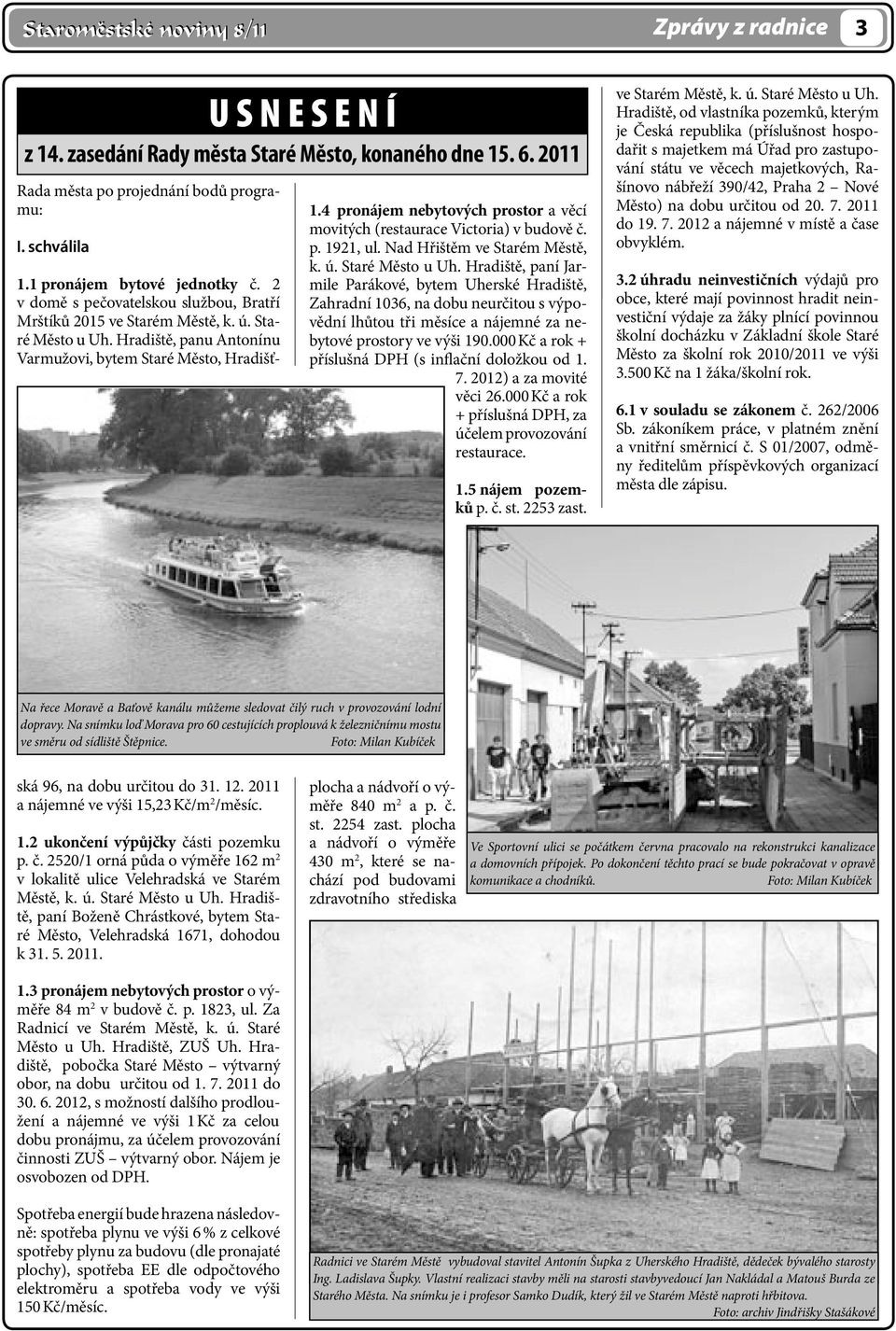 Hradiště, paní Jarmile Parákové, bytem Uherské Hradiště, Zahradní 1036, na dobu neurčitou s výpovědní lhůtou tři měsíce a nájemné za nebytové prostory ve výši 190.