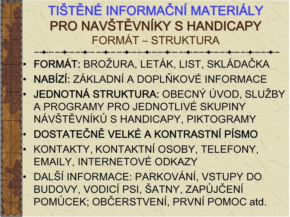 NÁVŠTĚVNÍKŮ S HANDICAPY, PIKTOGRAMY DOSTATEČNĚ VELKÉ A KONTRASTNÍ PÍSMO KONTAKTY, KONTAKTNÍ OSOBY, TELEFONY, EMAILY,