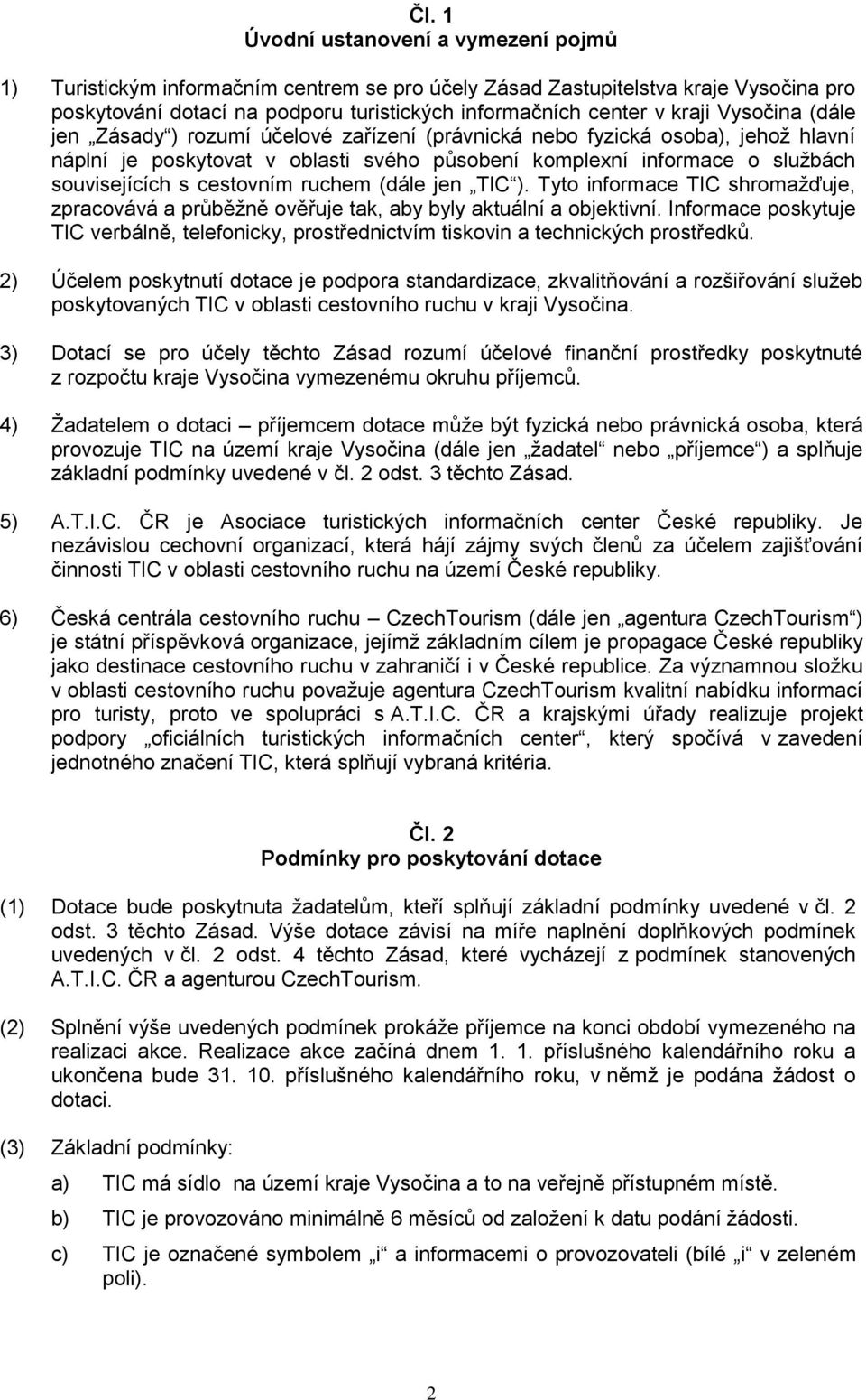 ruchem (dále jen TIC ). Tyto informace TIC shromažďuje, zpracovává a průběžně ověřuje tak, aby byly aktuální a objektivní.