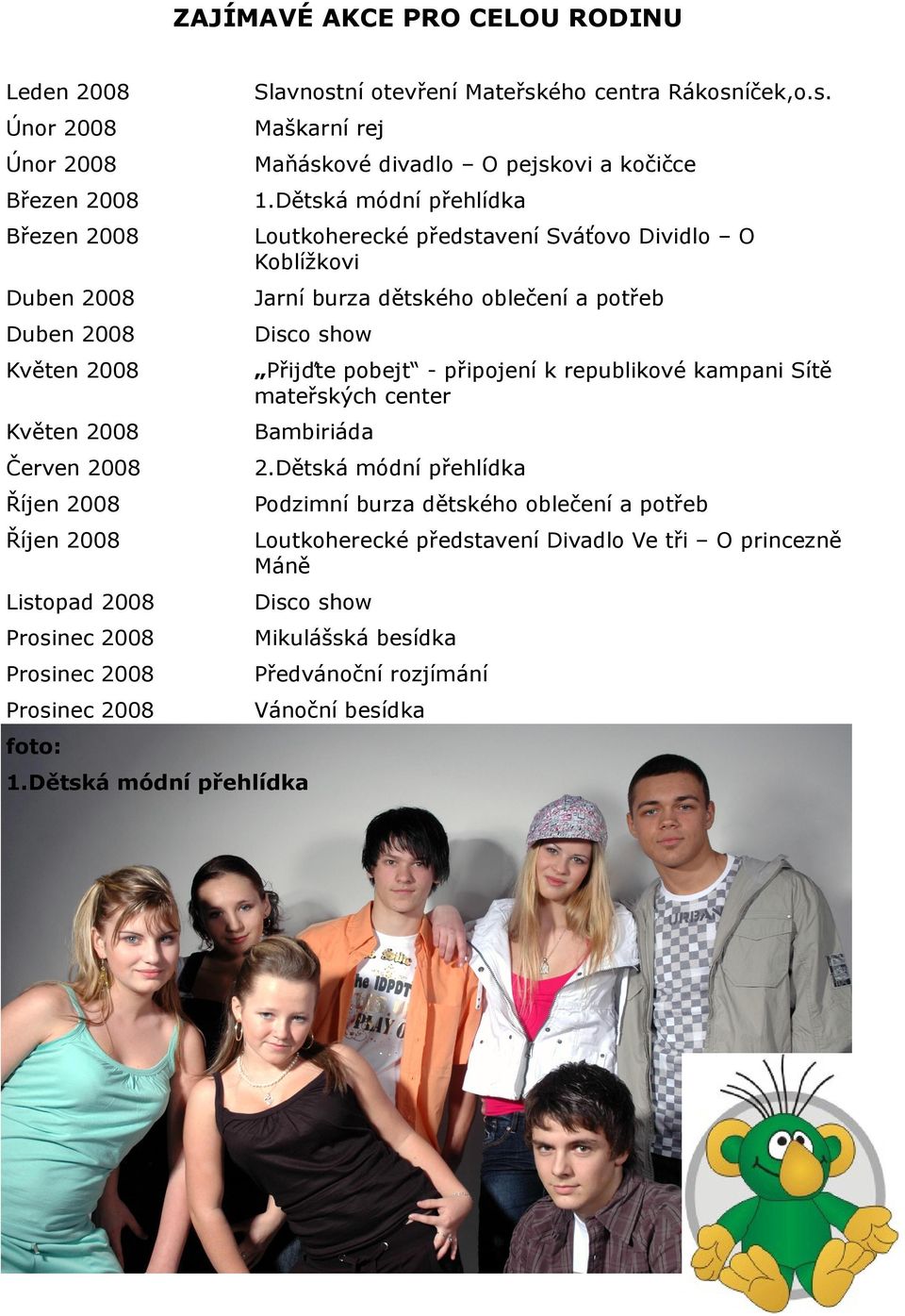 připojení k republikové kampani Sítě mateřských center Květen 2008 Bambiriáda Červen 2008 2.