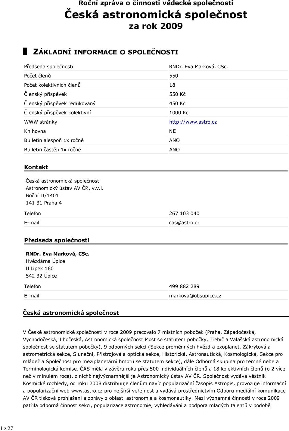 450 Kč 1000 Kč http://www.astro.cz NE ANO ANO Kontakt Česká astronomická společnost Astronomický ústav AV ČR, v.v.i. Boční II/1401 141 31 Praha 4 Telefon 267 103 040 E-mail cas@astro.