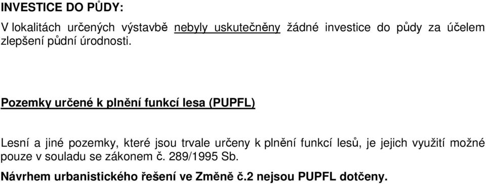 Pozemky určené k plnění funkcí lesa (PUPFL) Lesní a jiné pozemky, které jsou trvale určeny k