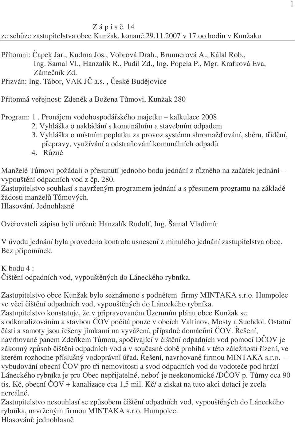 Pronájem vodohospodářského majetku kalkulace 2008 2. Vyhláška o nakládání s komunálním a stavebním odpadem 3.