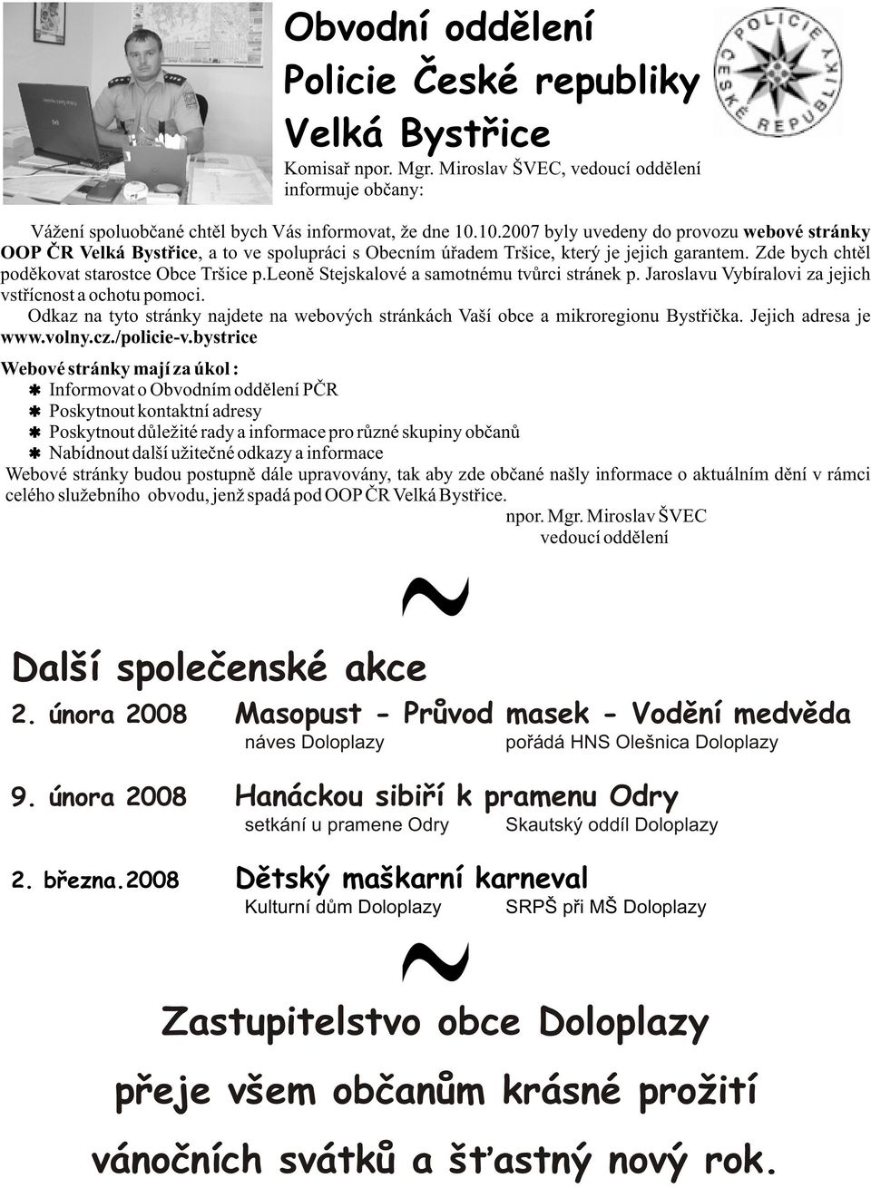leonì Stejskalové a samotnému tvùrci stránek p. Jaroslavu Vybíralovi za jejich vstøícnost a ochotu pomoci. Odkaz na tyto stránky najdete na webových stránkách Vaší obce a mikroregionu Bystøièka.