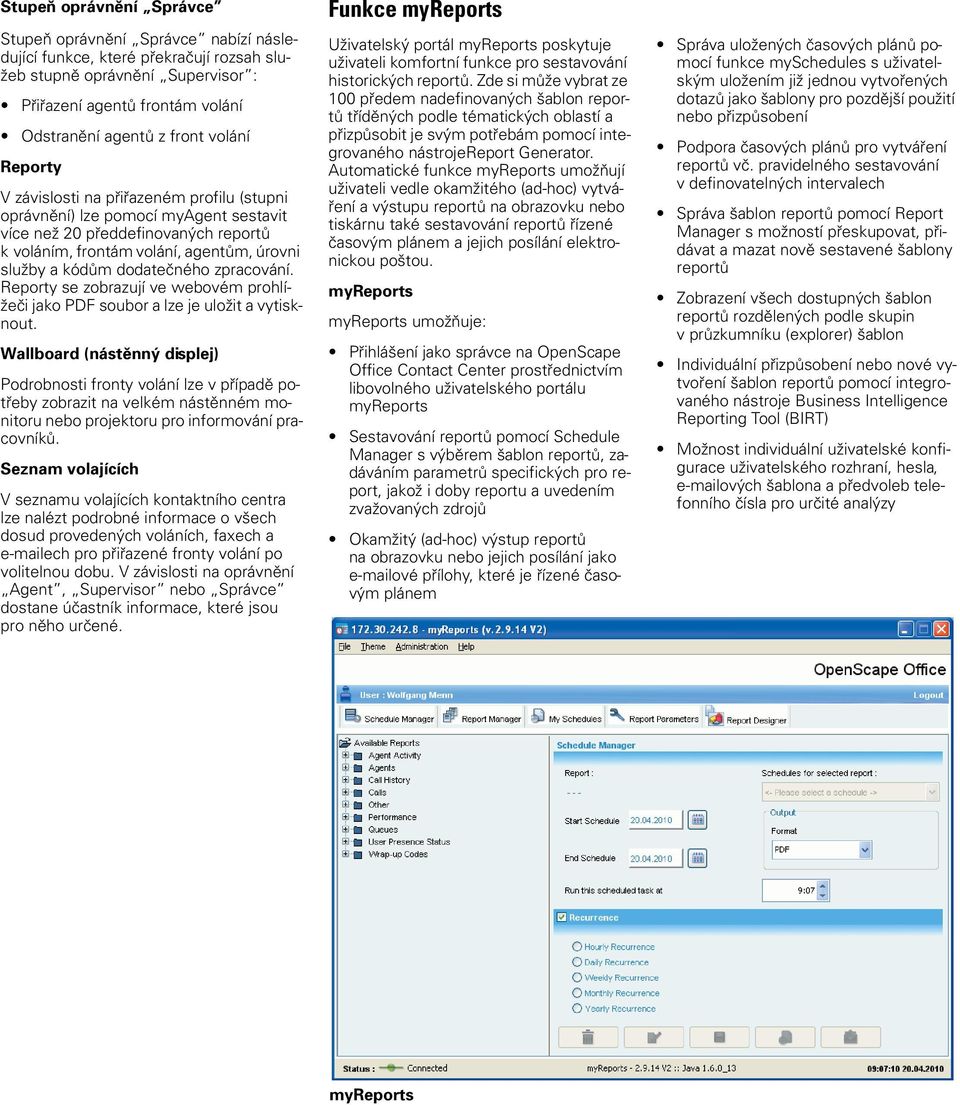 dodatečného zpracování. Reporty se zobrazují ve webovém prohlížeči jako PDF soubor a lze je uložit a vytisknout.