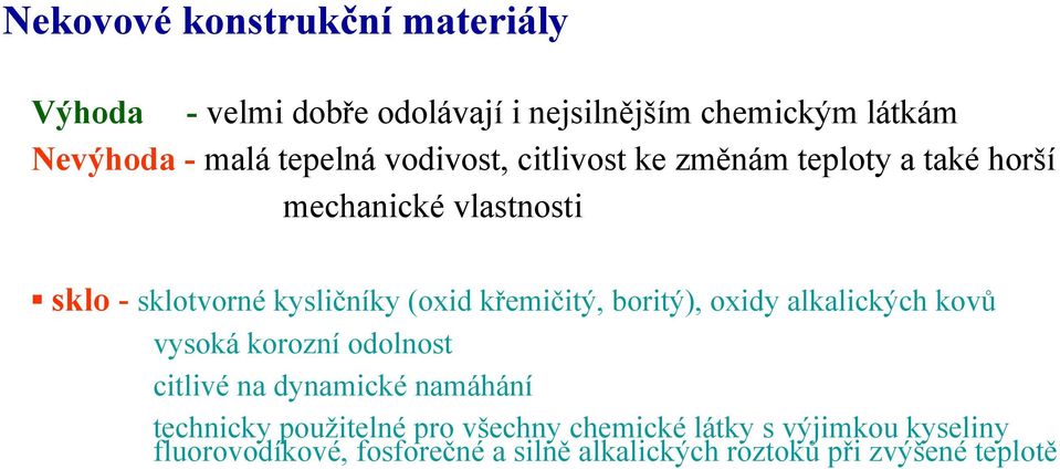 křemičitý, boritý), oxidy alkalických kovů vysoká korozní odolnost citlivé na dynamické namáhání technicky