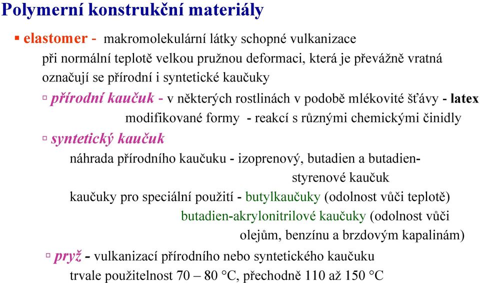 kaučuk náhrada přírodního kaučuku - izoprenový, butadien a butadienstyrenové kaučuk kaučuky pro speciální použití - butylkaučuky (odolnost vůči teplotě)