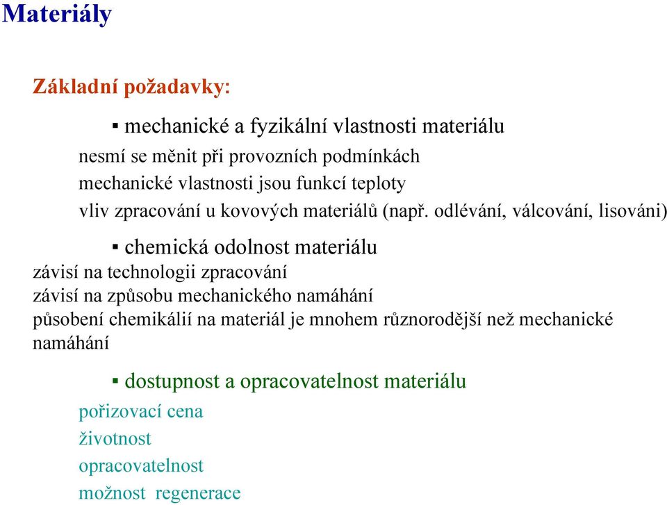 odlévání, válcování, lisováni) chemická odolnost materiálu závisí na technologii zpracování závisí na způsobu mechanického