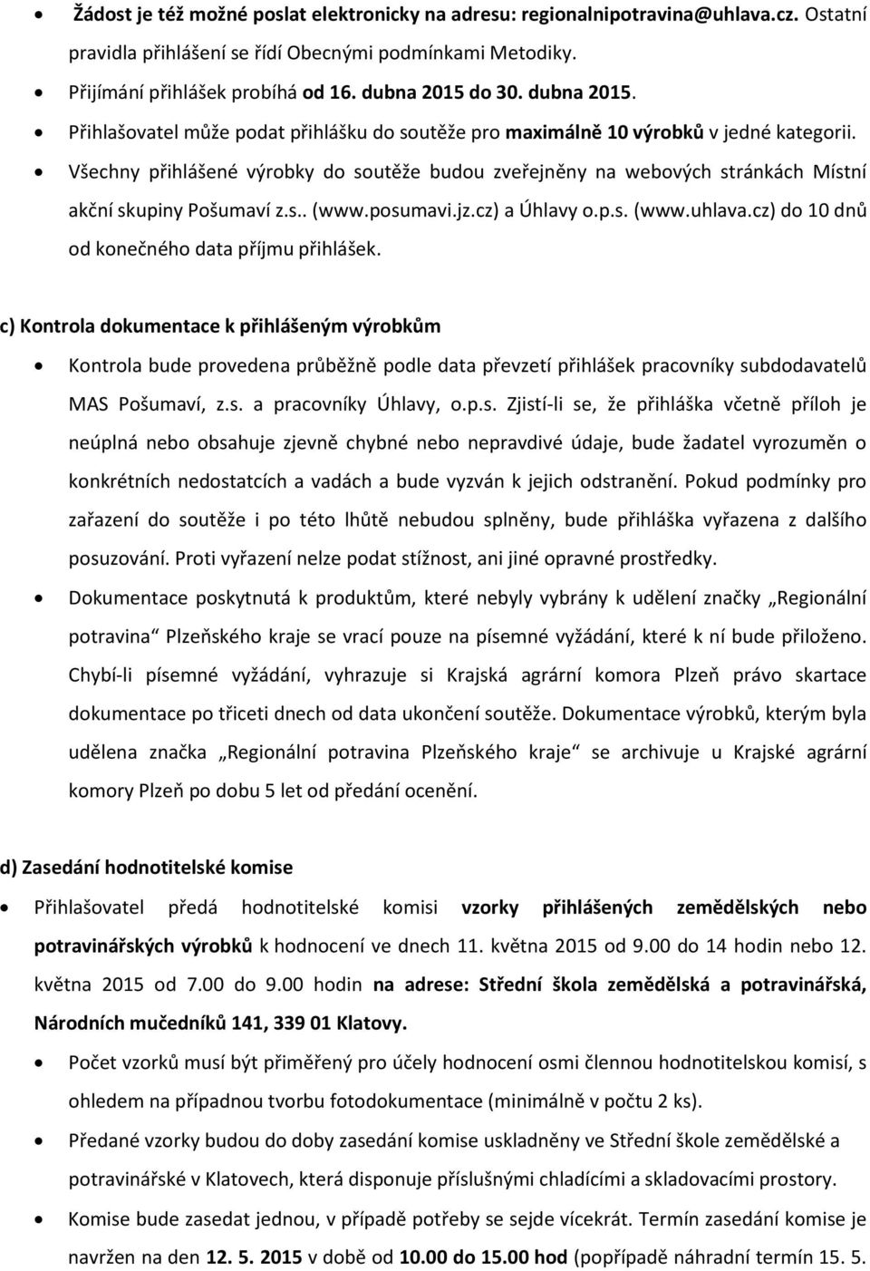 Všechny přihlášené výrobky do soutěže budou zveřejněny na webových stránkách Místní akční skupiny Pošumaví z.s.. (www.posumavi.jz.cz) a Úhlavy o.p.s. (www.uhlava.