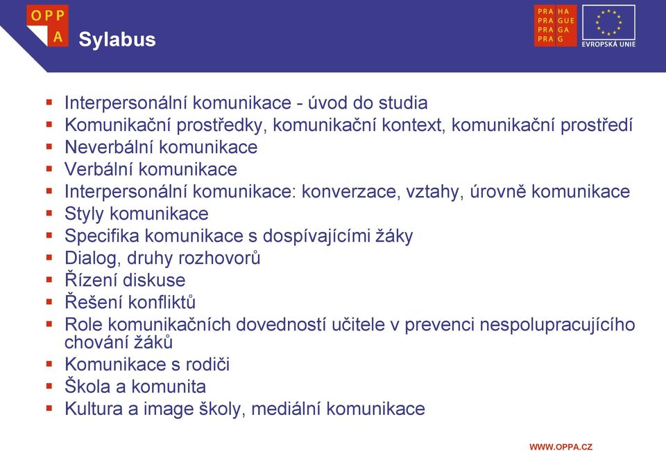 Specifika komunikace s dospívajícími žáky Dialog, druhy rozhovorů Řízení diskuse Řešení konfliktů Role komunikačních