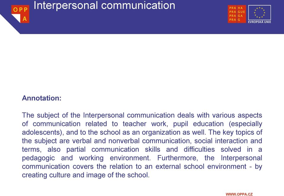 The key topics of the subject are verbal and nonverbal communication, social interaction and terms, also partial communication skills and