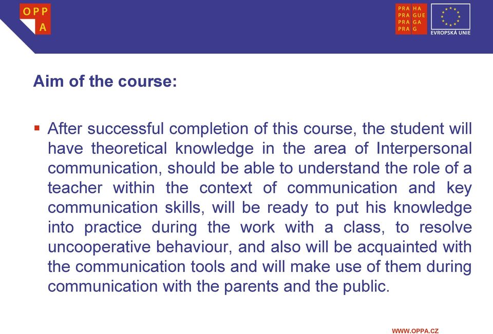 communication skills, will be ready to put his knowledge into practice during the work with a class, to resolve uncooperative