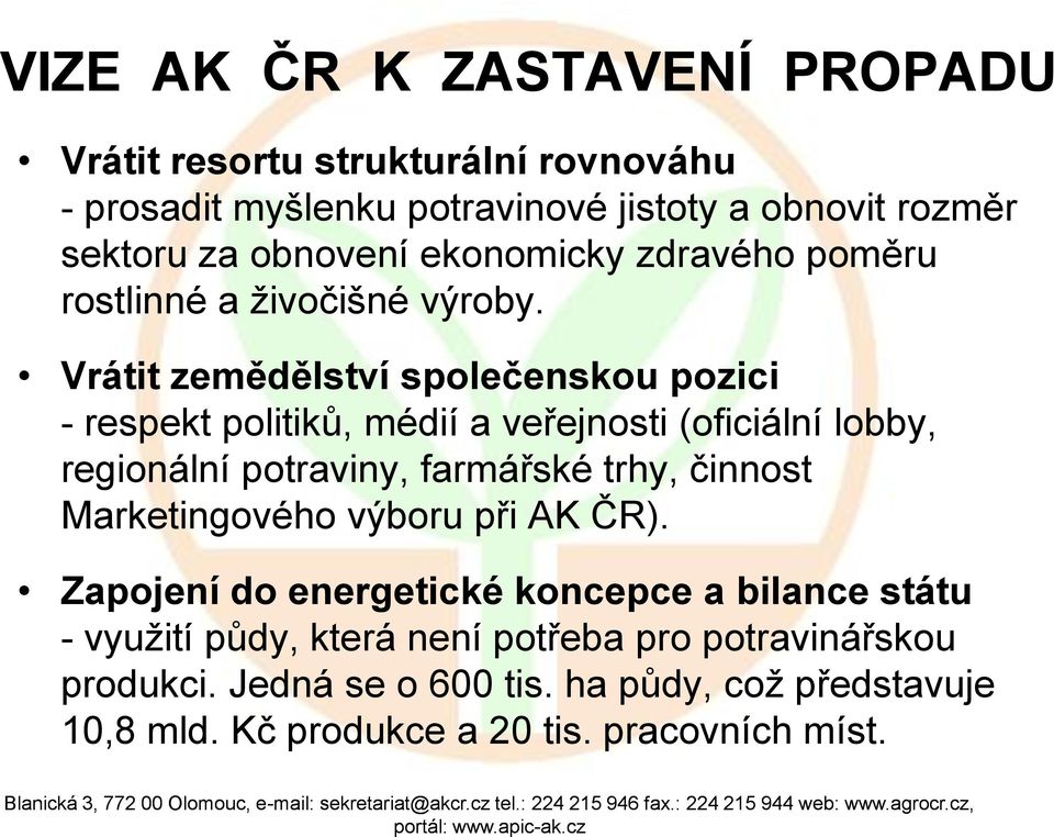 Vrátit zemědělství společenskou pozici - respekt politiků, médií a veřejnosti (oficiální lobby, regionální potraviny, farmářské trhy, činnost