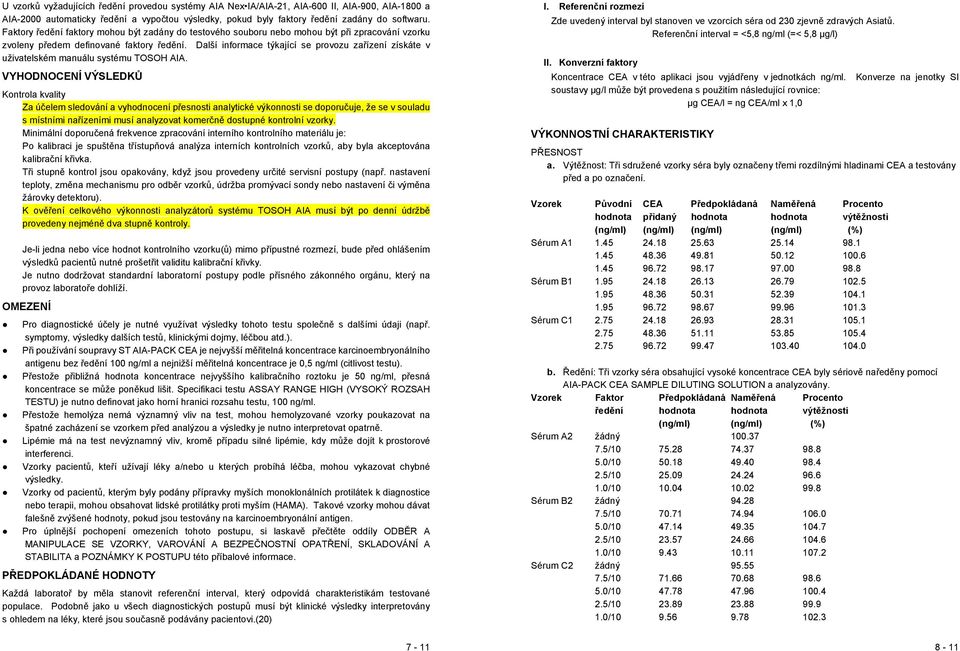 Další informace týkající se provozu zařízení získáte v uživatelském manuálu systému TOSOH AIA.