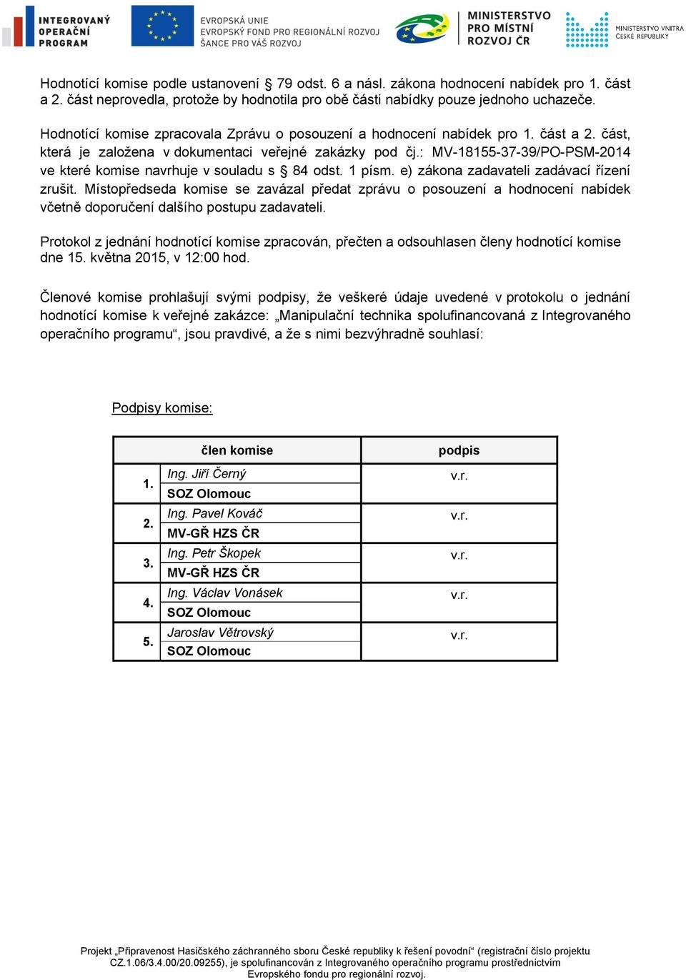 : MV-18155-37-39/PO-PSM-2014 ve které komise navrhuje v souladu s 84 odst. 1 písm. e) zákona zadavateli zadávací řízení zrušit.