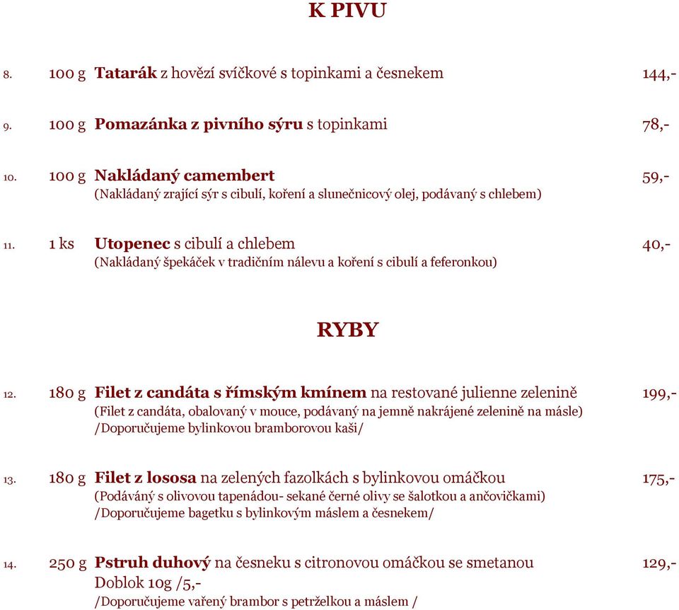 1 ks Utopenec s cibulí a chlebem 40,- (Nakládaný špekáček v tradičním nálevu a koření s cibulí a feferonkou) RYBY 12.