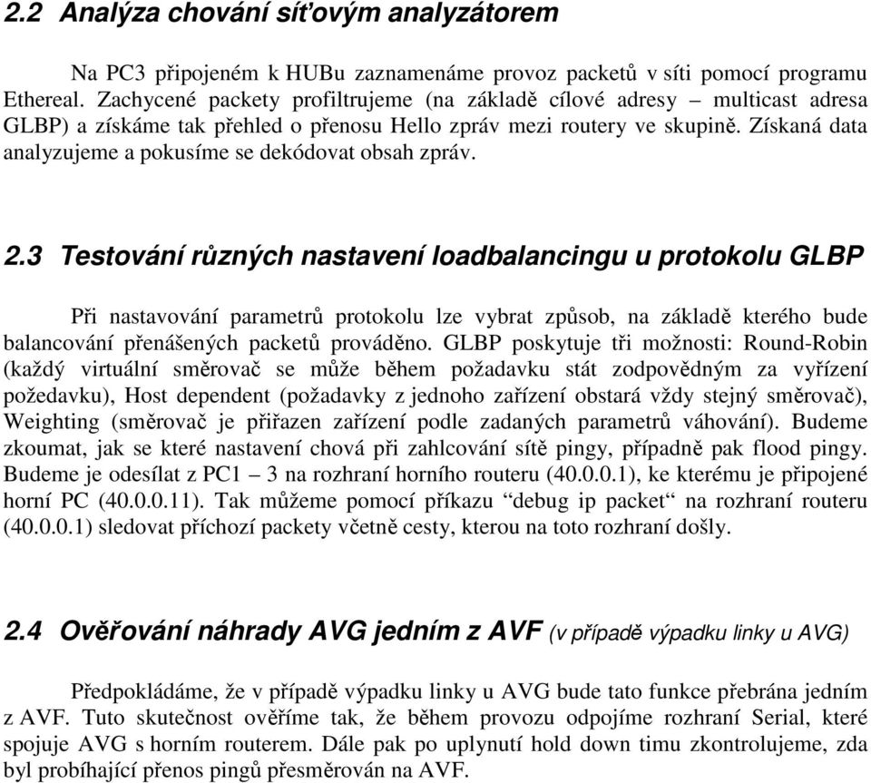 Získaná data analyzujeme a pokusíme se dekódovat obsah zpráv. 2.