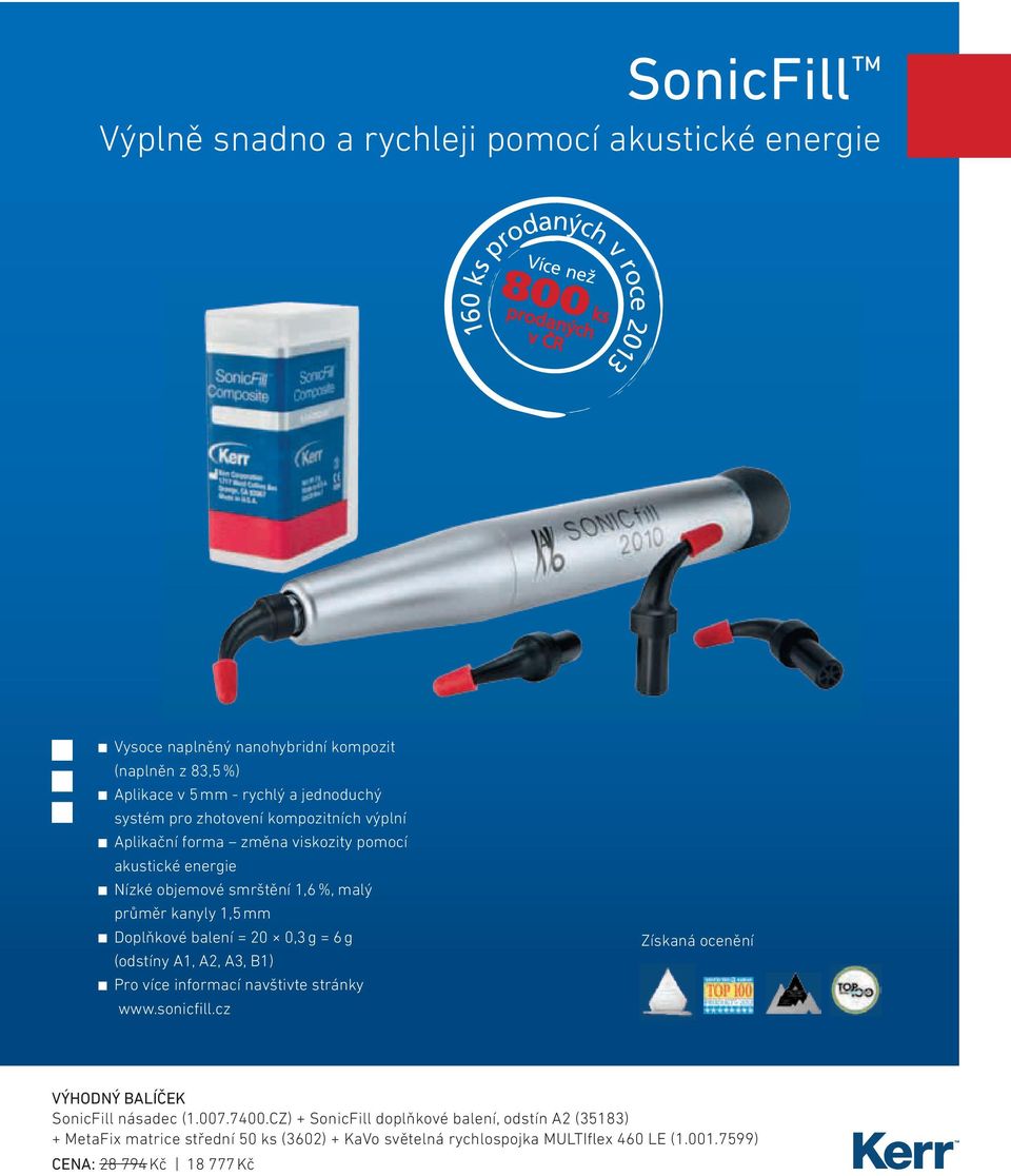 kanyly 1,5 mm Doplňkové balení = 20 0,3 g = 6 g (odstíny A1, A2, A3, B1) Pro více informací navštivte stránky www.sonicfill.cz Získaná ocenění VÝHODNÝ BALÍČEK SonicFill násadec (1.