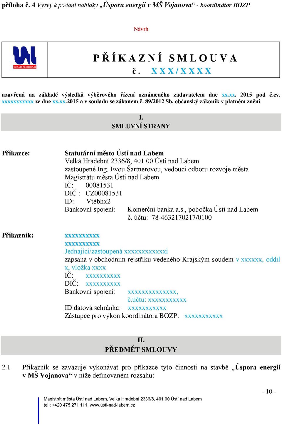 89/2012 Sb, občanský zákoník v platném znění I. SMLUVNÍ STRANY Příkazce: Příkazník: Statutární město Ústí nad Labem Velká Hradební 2336/8, 401 00 Ústí nad Labem zastoupené Ing.