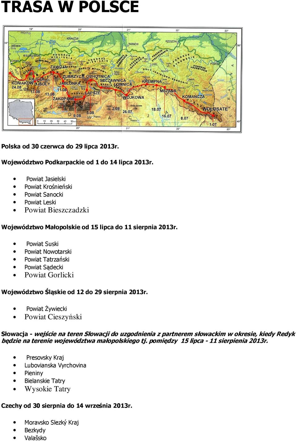 Powiat Suski Powiat Nowotarski Powiat Tatrzański Powiat Sądecki Powiat Gorlicki Województwo Śląskie od 12 do 29 sierpnia 2013r.