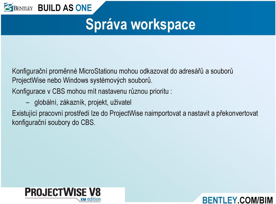 Konfigurace v CBS mohou mít nastavenu různou prioritu : globální, zákazník, projekt,