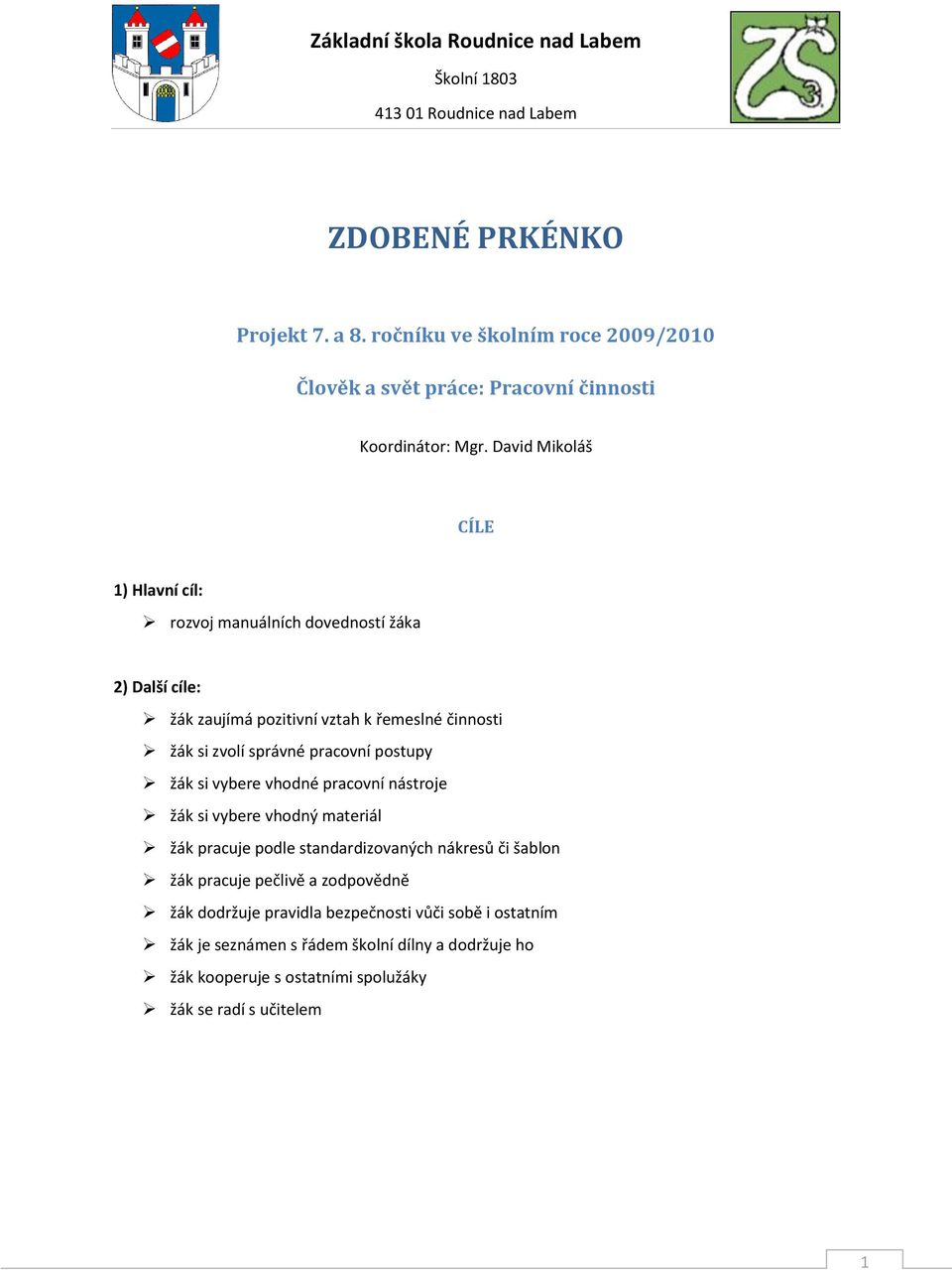 pracovní postupy žák si vybere vhodné pracovní nástroje žák si vybere vhodný materiál žák pracuje podle standardizovaných nákresů či šablon žák pracuje