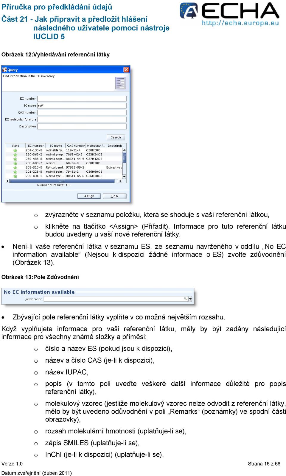 Není-li vaše referenční látka v seznamu ES, ze seznamu navrženého v oddílu No EC information available (Nejsou k dispozici žádné informace o ES) zvolte zdůvodnění (Obrázek 13).