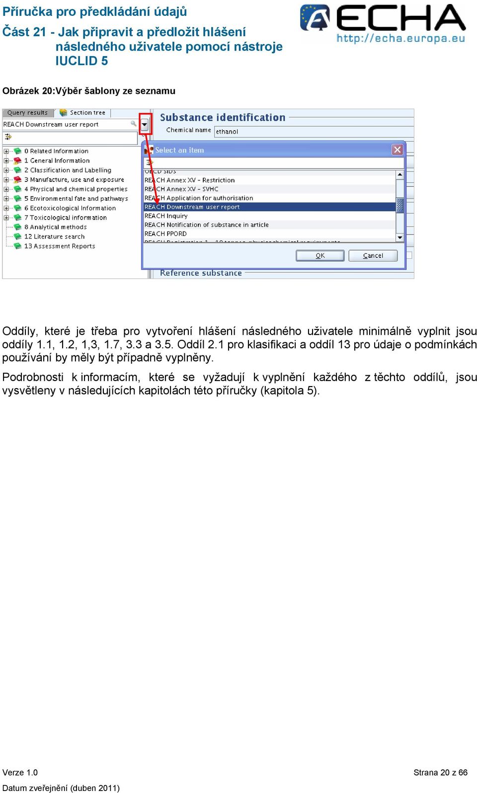 1 pro klasifikaci a oddíl 13 pro údaje o podmínkách používání by měly být případně vyplněny.