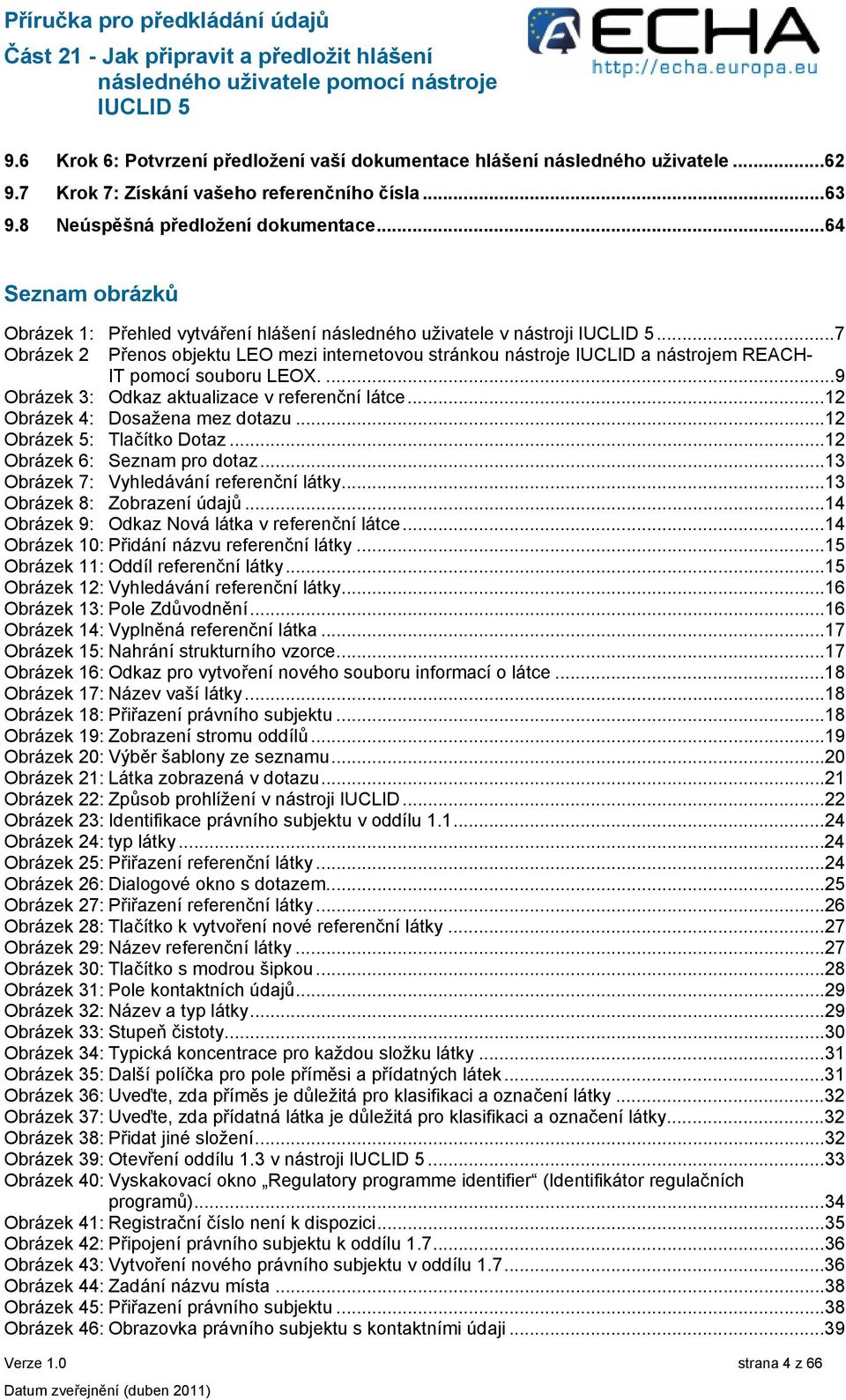 ..7 Obrázek 2 Přenos objektu LEO mezi internetovou stránkou nástroje IUCLID a nástrojem REACH- IT pomocí souboru LEOX....9 Obrázek 3: Odkaz aktualizace v referenční látce.