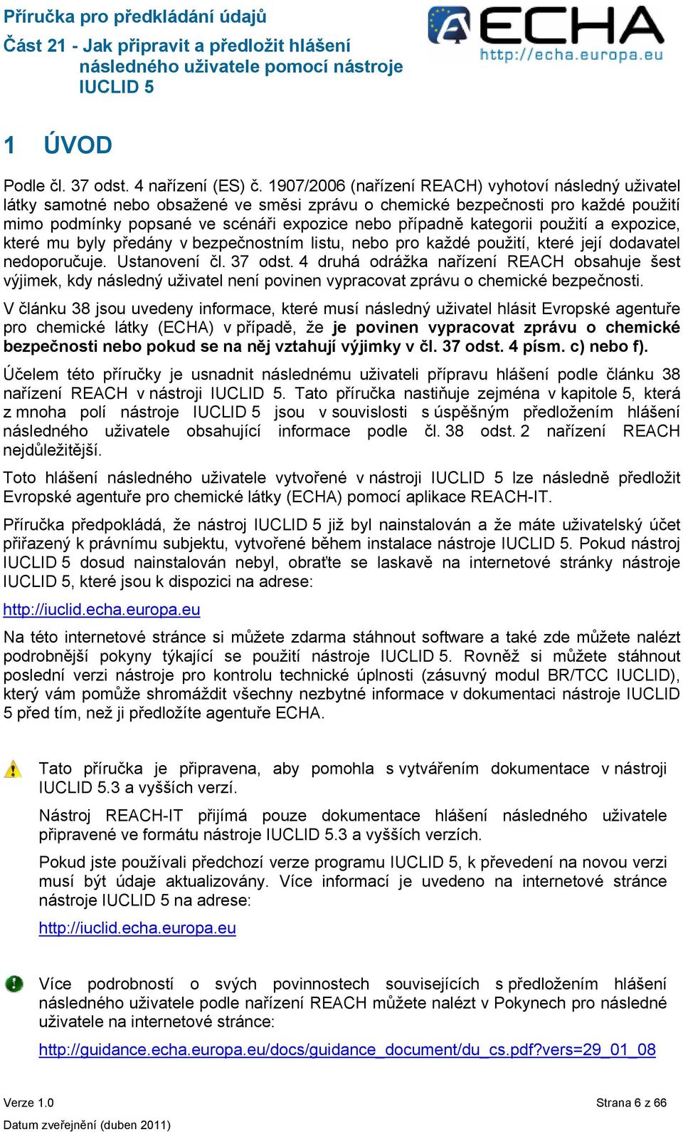 kategorii použití a expozice, které mu byly předány v bezpečnostním listu, nebo pro každé použití, které její dodavatel nedoporučuje. Ustanovení čl. 37 odst.