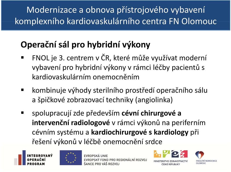 kardiovaskulárním onemocněním kombinuje výhody sterilního prostředí operačního sálu a špičkové zobrazovací techniky