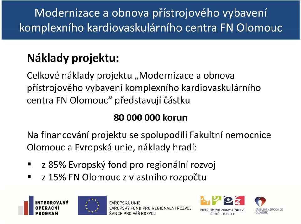 financování projektu se spolupodílí p Fakultní nemocnice Olomouc a Evropská unie, náklady hradí: z