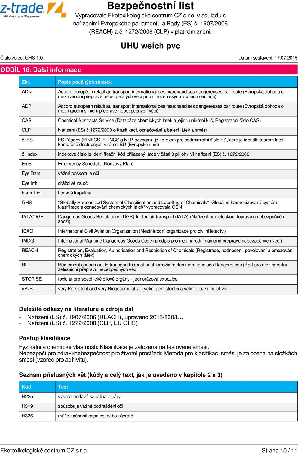 vnitrozemských vodních cestách) Accord européen relatif au transport international des marchandises dangereuses par route (Evropská dohoda o mezinárodní silniční přepravě nebezpečných věcí) Chemical