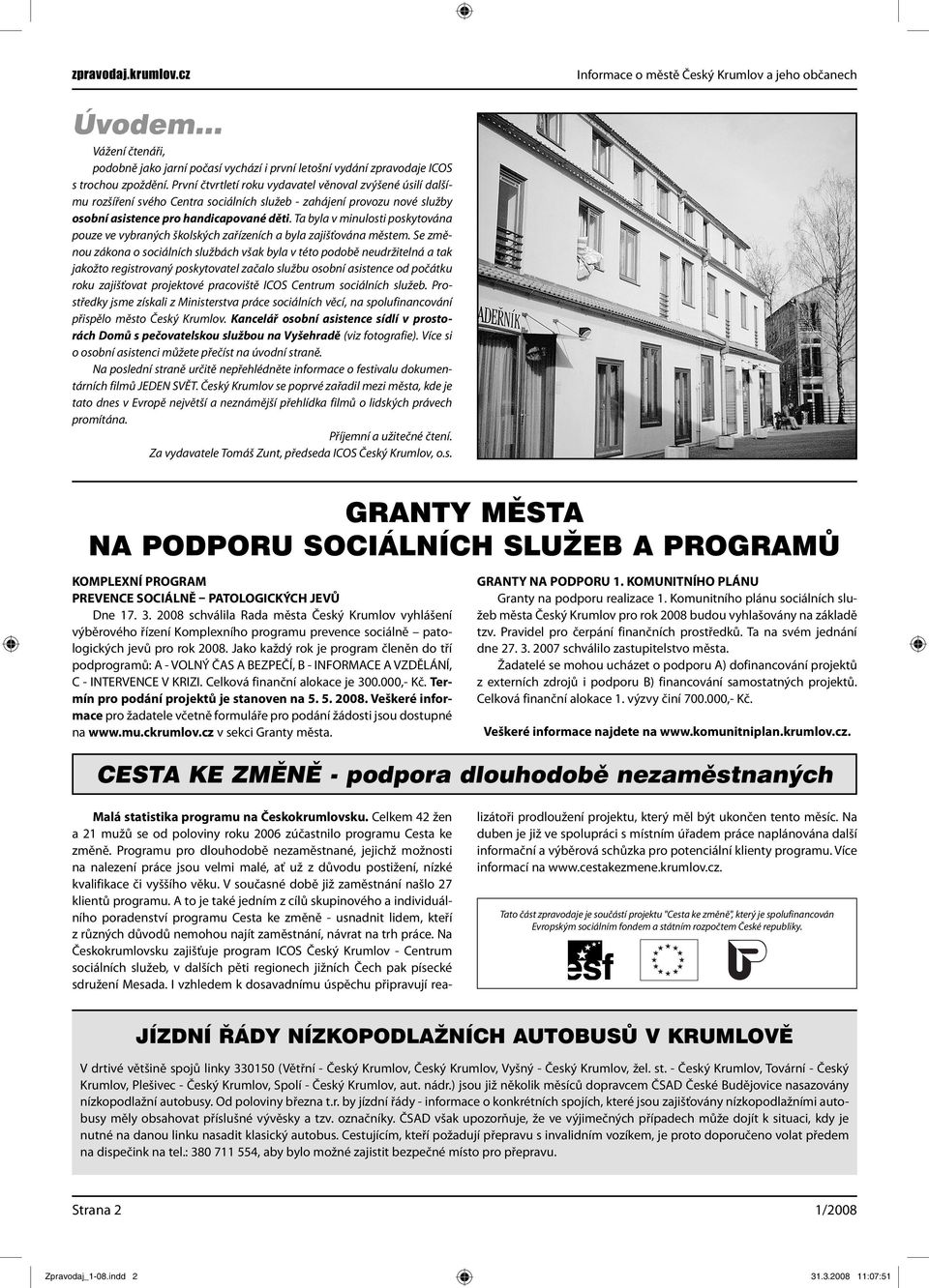 Ta byla v minulosti poskytována pouze ve vybraných školských zařízeních a byla zajišťována městem.