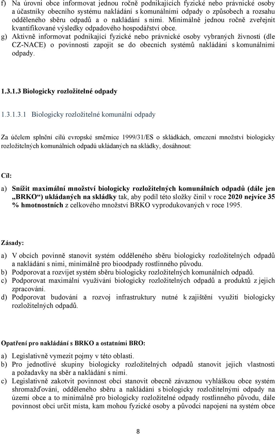 g) Aktivně informovat podnikající fyzické nebo právnické osoby vybraných živností (dle CZ-NACE) o povinnosti zapojit se do obecních systémů nakládání s komunálními odpady. 1.