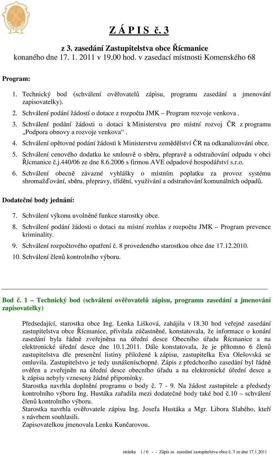 Schválení podání žádosti o dotaci k Ministerstvu pro místní rozvoj ČR z programu Podpora obnovy a rozvoje venkova. 4.