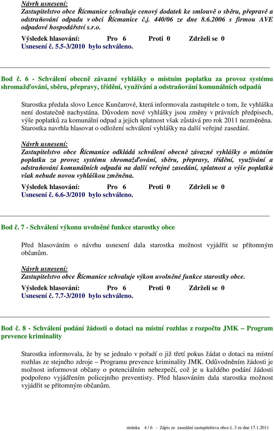 6 - Schválení obecně závazné vyhlášky o místním poplatku za provoz systému shromažďování, sběru, přepravy, třídění, využívání a odstraňování komunálních odpadů Starostka předala slovo Lence